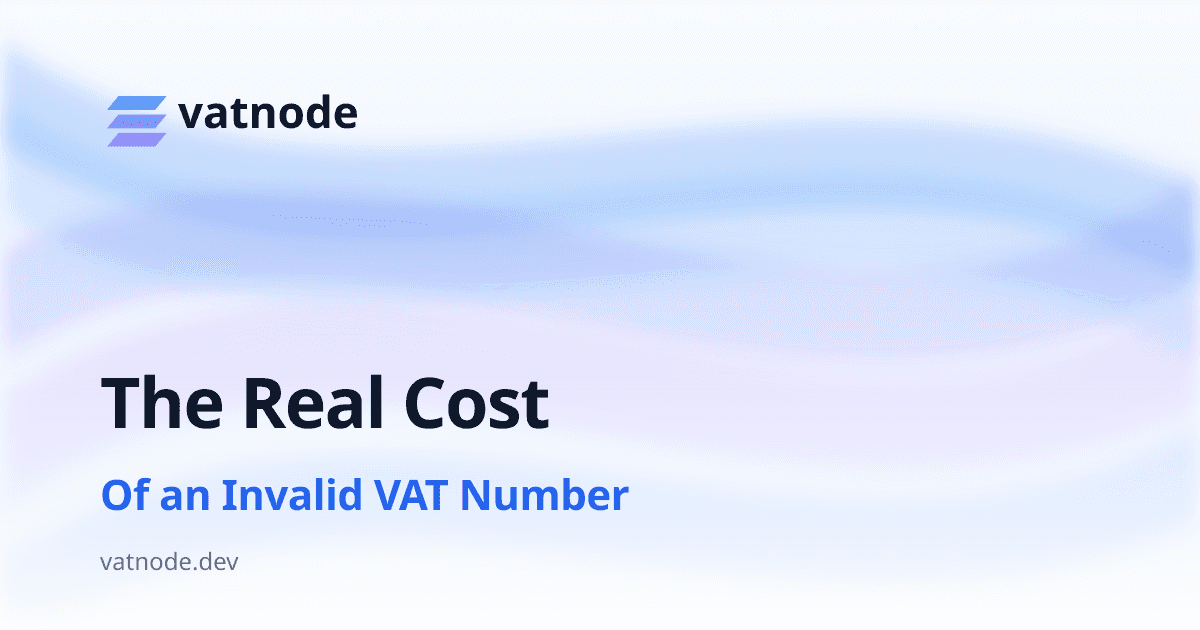The Real Cost of an Invalid VAT Number