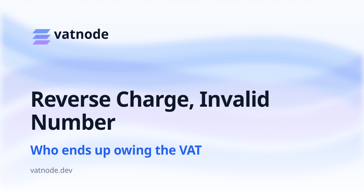 What Happens When You Reverse-Charge an Invalid VAT Number