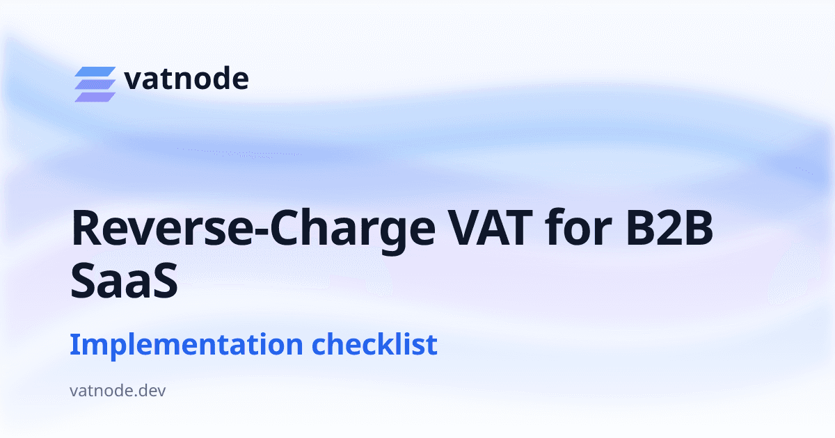 Reverse-Charge VAT for B2B SaaS: Node.js Implementation Checklist