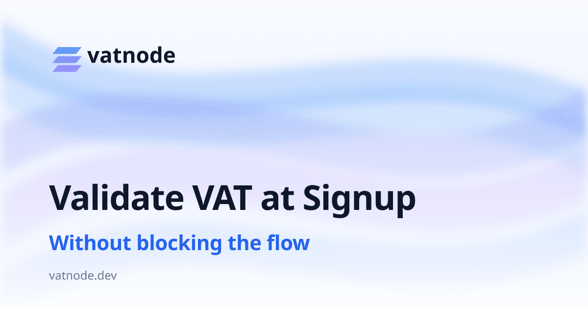 Validate VAT Numbers at Signup Without Blocking