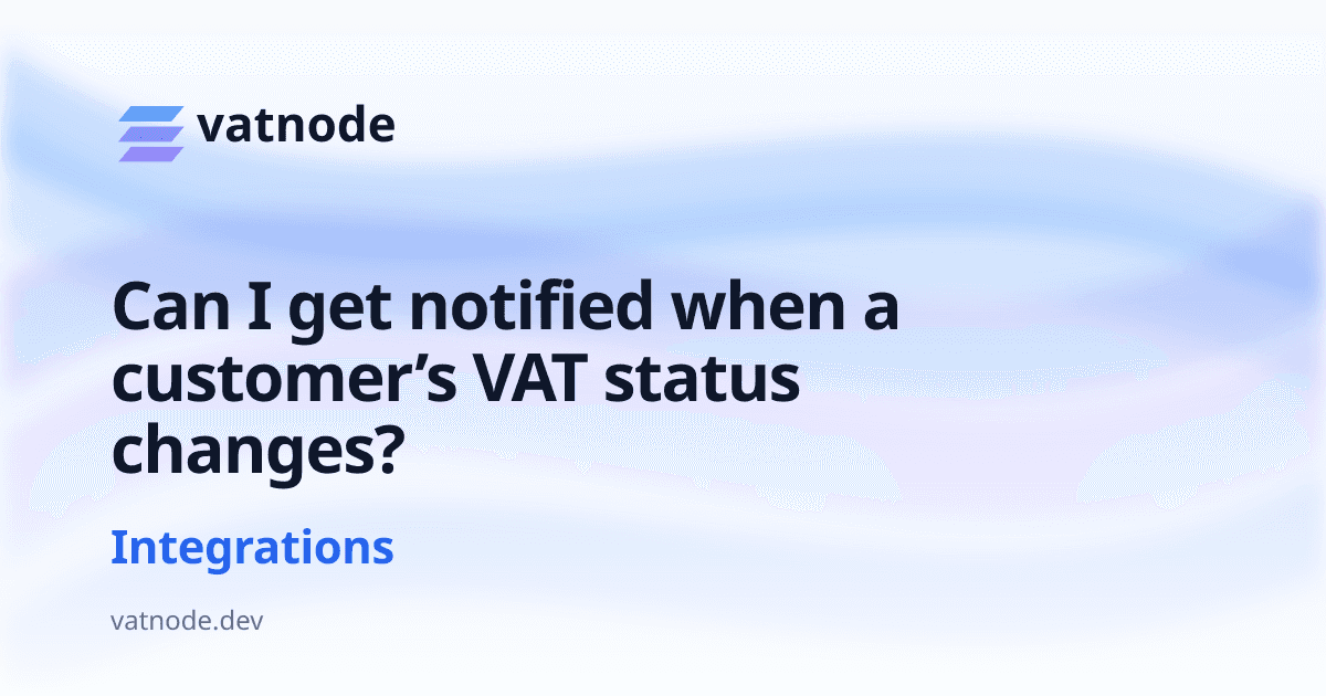 Can I get notified when a customer’s VAT status changes?