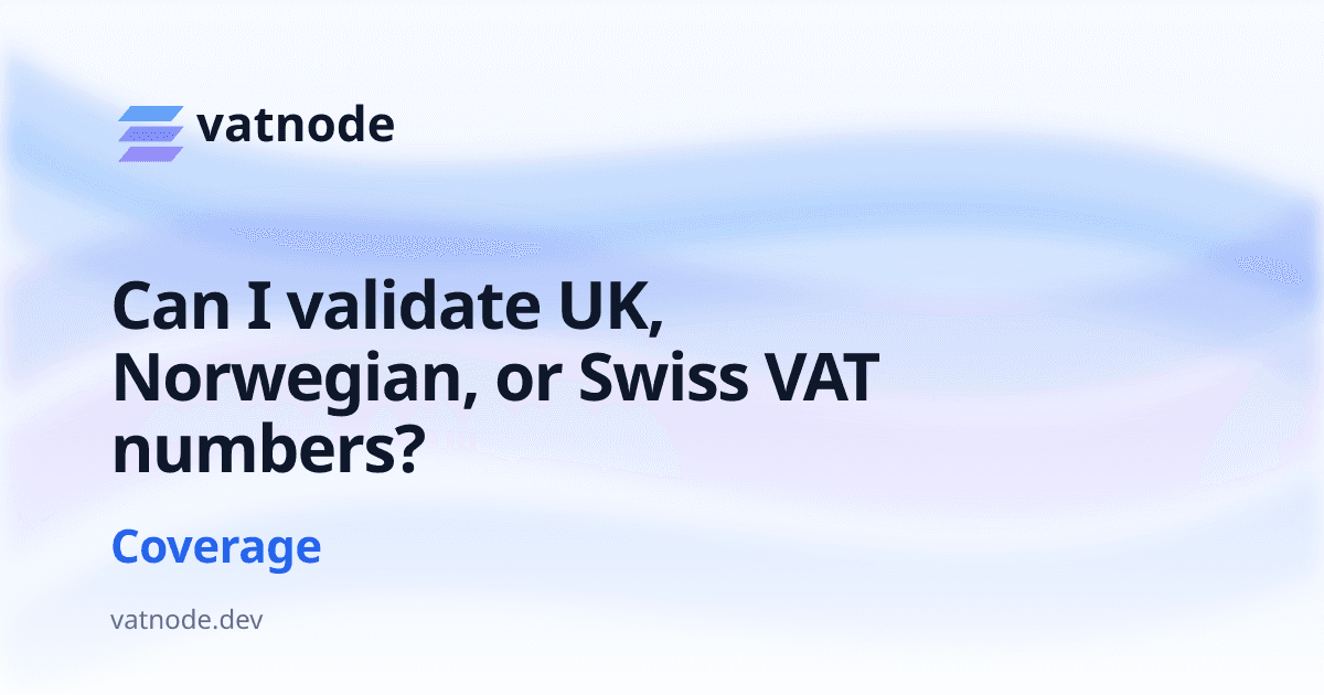 Can I validate UK, Norwegian, or Swiss VAT numbers?