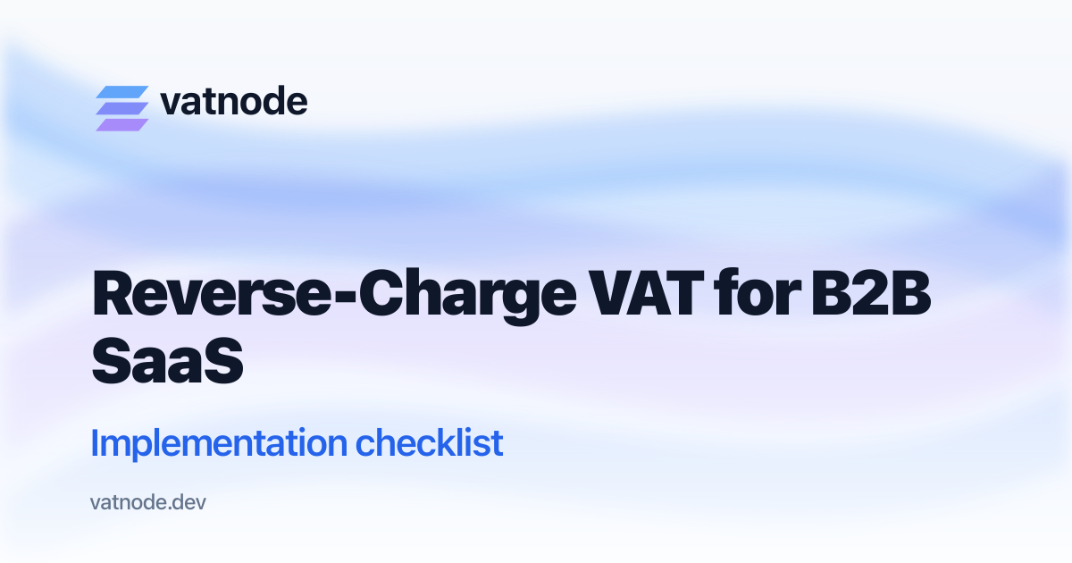 Reverse-Charge VAT for B2B SaaS: Node.js Implementation Checklist