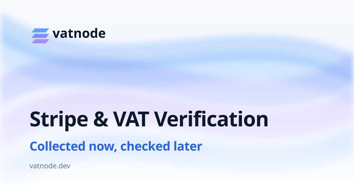 Stripe's VAT Verification Happens After Checkout, Not Before